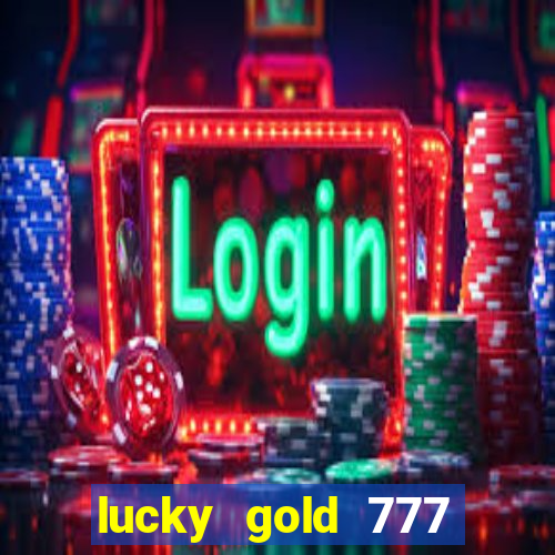 lucky gold 777 paga mesmo